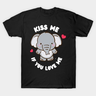 Kiss Me If You Love Me Cute Elephant Valentine T-Shirt